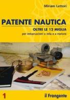 Patente nautica oltre le dodici miglia per imbarcazioni a vela e a motore di Miriam Lettori edito da Il Frangente