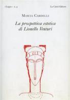 La prospettiva estetica di Lionello Venturi di Mascia Cardelli edito da Le Càriti Editore