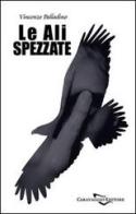 Le ali spezzate di Vincenzo Palladino edito da Caravaggio Editore