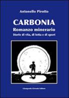 Carbonia. Storie di vita, di lotta e di sport di Antonello Pirotto edito da Cirronis Giampaolo Editore