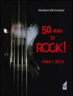 50 anni di Rock! 1964/2014 di Graziano E. Corazza edito da Altromondo (Quartesolo)