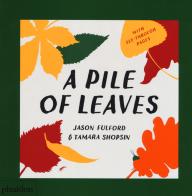 A pile of leaves. Ediz. a colori di Jason Fulford, Tamara Shopsin edito da Phaidon