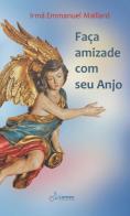 Faça amizade com seu Anjo di Emmanuel Maillard edito da Lumen Cordium