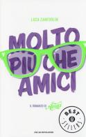 Molto più che Amici. Il romanzo di «Amici» di Luca Zanforlin edito da Mondadori