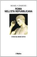 Roma nell'età repubblicana di Michael H. Crawford edito da Il Mulino