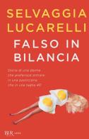 Falso in bilancia di Selvaggia Lucarelli edito da Rizzoli