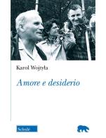 Amore e desiderio di Giovanni Paolo II edito da Scholé