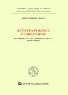 Attività politica e corruzione. Sull'opportunità di uno statuto penale differenziato di Maria Chiara Ubiali edito da Giuffrè