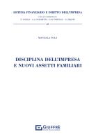 Disciplina dell'impresa e nuovi assetti familiari di Manuela Tola edito da Giuffrè