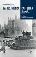 La Resistenza cattolica. Milano 1943-1945 di Silvio Mengotto edito da Paoline Editoriale Libri