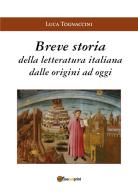Breve storia della letteratura italiana dalle origini a oggi di Luca Tognaccini edito da Youcanprint