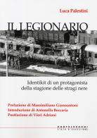 Il legionario. Identikit di un protagonista della stagione delle stragi nere di Luca Palestini edito da Castelvecchi