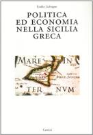 Politica ed economia nella Sicilia greca di Emilio Galvagno edito da Carocci