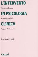 L' intervento in psicologia clinica. Fondamenti teorici di Massimo Grasso, Barbara Cordella, Angelo R. Pennella edito da Carocci