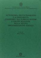 Autonomia, decentamento e sussidiarietà: i rapporti tra pubblici poteri e gruppi religiosi nella nuova organizzazione statale edito da Edizioni Scientifiche Italiane