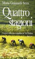 Quattro stagioni. I segreti della vita contadina in val Padana di Maria Guizzardi Serra edito da L'Autore Libri Firenze