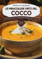 Le miracolose virtù del cocco. 200 ricette facili e gustose per vivere sani a lungo di Camilla V. Saulsbury edito da Newton Compton Editori