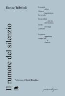 Il rumore del silenzio di Enrico Tribbioli edito da Bertoni
