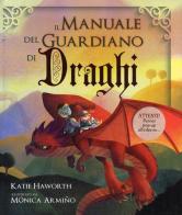 Il manuale del guardiano di draghi. Ediz. a colori di Katie Haworth edito da IdeeAli