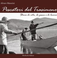 Pescatori del Trasimeno. Storie di vita, di pesca e di lavoro. Con DVD di Alvaro Masseini edito da Morlacchi