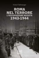Roma nel terrore. L'occupazione nazista 1943-1944 di Victor Failmezger edito da LEG Edizioni