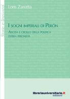 I sogni imperiali di Peron di Loris Zanatta edito da libreriauniversitaria.it