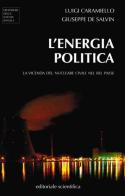 L' energia politica. La vicenda del nucleare civile nel Bel Paese di Luigi Caramiello, Giuseppe De Salvin edito da Editoriale Scientifica