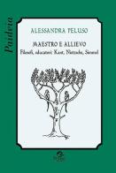 Maestro e allievo. Filosofi, educatori: Kant, Nietzsche, Simmel di Alessandra Peluso edito da Pensa Multimedia