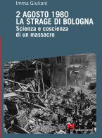 2 agosto 1980. La strage di Bologna. Scienza e coscienza di un massacro di Imma Giuliani edito da Armando Editore