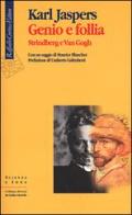 Genio e follia. Strindberg e Van Gogh di Karl Jaspers edito da Raffaello Cortina Editore