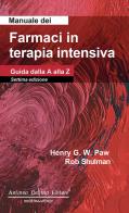 Manuale dei farmaci in terapia intensiva. Guida dalla A alla Z di Henry G. W. Paw, Rob Shulman edito da Antonio Delfino Editore