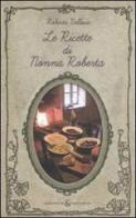Le ricette di nonna Roberta di Roberta Bellesia edito da Aliberti