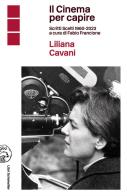 Il cinema per capire. Scritti scelti 1960-2023 di Liliana Cavani edito da Libri Scheiwiller