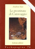 Le prostitute di Caravaggio di Andrea Nao edito da Schena Editore