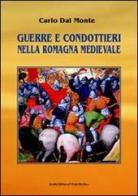 Guerre e condottieri nella Romagna medievale di Carlo Dal Monte edito da Il Ponte Vecchio