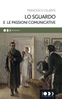 Lo sguardo e le passioni comunicative di Francesco Celante edito da 1000eunanotte