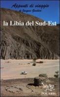La Libia del sud-est di Jacques Gandini edito da Polaris