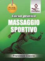 Corso pratico. Massaggio sportivo. Con DVD video di Francesco Ciaccia edito da Zone Riflesse