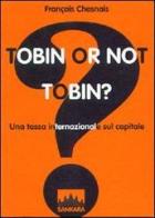 Tobin or not Tobin? Una tassa internazionale sul capitale di François Chesnais edito da Sankara