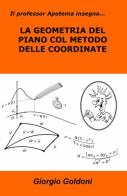 La geometria del piano col metodo delle coordinate di Giorgio Goldoni edito da ilmiolibro self publishing