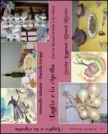 L' aglio e la cipolla. Per la buona tavola e la salute di Antonella Sabatini, Mariella Groppi edito da Annulli
