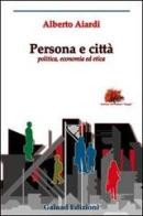 Persona e città di Alberto Aiardi edito da Galaad Edizioni