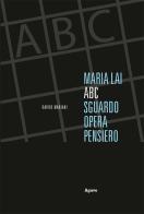 Maria Lai. ABC: sguardo, opera, pensiero. Ediz. italiana e inglese di Davide Mariani edito da Agave Edizioni