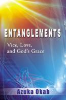 Entanglements. Vice, love, and God's grace di Azuka Okah edito da Destiny Image Europe