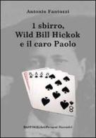 Uno sbirro, Wild Bill Hickok e il caro Paolo di Antonio Fantozzi edito da BastogiLibri