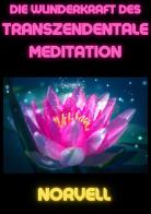 Die Wunderkraft des Transzendentale Meditation di Anthony Norvell edito da StreetLib