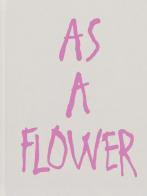 As a flower. Ediz. illustrata di Sara Lorusso edito da Witty Kiwi Books