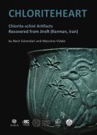 Chloritehearth. Chlorite-schist Artifacts Recovered from Jiroft (Kerman, Iran) di Nasir Eskandari, Massimo Vidale edito da Antilia