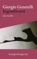 Ingombranti. Una raccolta di Giorgio Genetelli edito da Temposospeso