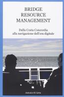 Bridge resource management. Dalla Costa Concordia alla navigazione dell'era digitale. Per le Scuole superiori di Antonio Di Lieto edito da Hydeas Pty Ltd
